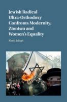 Jewish Radical Ultra-Orthodoxy Confronts Modernity, Zionism and Women's Equality 1107088100 Book Cover