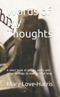 Words of My Thoughts: A short book of poems, notes and other writings to make a book long 1542764564 Book Cover