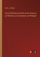 Kurze Erklärung der Briefe an die Colosser, an Philemon, an die Ephesier und Philipper 3368708309 Book Cover
