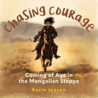 Chasing Courage: Coming of Age in the Mongolian Steppe 1737483939 Book Cover