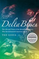 Delta Blues: The Life and Times of the Mississippi Masters Who Revolutionized American Music 0393337502 Book Cover