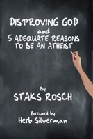 Disproving God and 5 Adequate Reasons to Be an Atheist B0917P4Z65 Book Cover