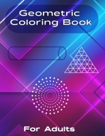 Geometric Coloring Book for Adult: 55 Gorgeous Geometric Sequence Shapes Patterns coloring book for Men and Women which supports you to stress relief B08KV77GTH Book Cover