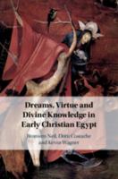 Dreams, Virtue and Divine Knowledge in Early Christian Egypt 1108481183 Book Cover