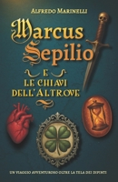Marcus Sepilio e le chiavi dell'Altrove (Italian Edition) B0G44VVZWF Book Cover