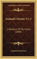 Ireland's Dream V1-2: A Romance Of The Future 1104183382 Book Cover