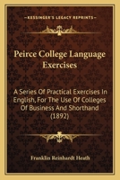 Peirce College Language Exercises: A Series Of Practical Exercises In English, For The Use Of Colleges Of Business And Shorthand 114558375X Book Cover