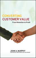 Converting Customer Value: From Retention to Profit 0470016345 Book Cover