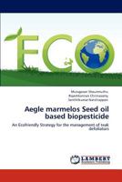 Aegle marmelos Seed oil based biopesticide 3846519413 Book Cover