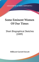Some Eminent Women of Our Times: Short Biographical Sketches 102316521X Book Cover