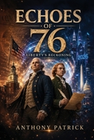 Echoes of 76 Liberty's Reckoning B0H4495X32 Book Cover