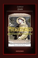 Francesco l'amore per Tutte le Creature : I Miracoli e l'amore per la Natura Dimenticati Dalla Chiesa 1659560012 Book Cover