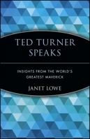 Ted Turner Speaks: Insights from the World's Greatest Maverick (Speak Series) 0471345636 Book Cover