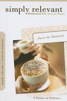 Simply Relevant: Savor the Moments 0764438891 Book Cover