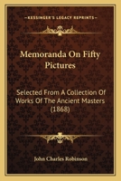 Memoranda On Fifty Pictures: Selected From A Collection Of Works Of The Ancient Masters 1165469251 Book Cover