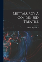 Mettalurgy A Condensed Treatise 1019275049 Book Cover
