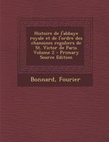 Histoire de l'Abbaye Royale Et de l'Ordre Des Chanoines Reguliers de St. Victor de Paris; Volume 2 1246728559 Book Cover