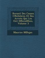 Recueil Des Causes C Ellebres Et Des Arr Ets Qui Les Ont D Ecid Ees, Volume 3 1249982316 Book Cover