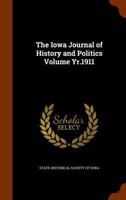 The Iowa journal of history and politics Volume yr.1911 1371038899 Book Cover