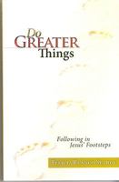 Do Greater Things: Following in Jesus' Footsteps 0871593416 Book Cover