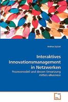 Interaktives Innovationsmanagement in Netzwerken: Prozessmodell und dessen Umsetzung mittels eBusiness 3639087119 Book Cover