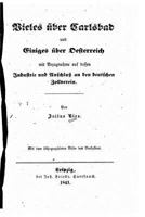 Vieles �ber Carlsbad Und Einiges �ber Oesterreich Mit Bezugnahme Auf Dessen Industrie Und Anschluss an Den Deutschen Zollverein 1523967269 Book Cover