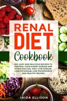 Renal Diet Cookbook: 150+ Easy and Delicious Recipes to Control Your Kidney Disease and Avoid Dialysis. Only Low Sodium, Low Potassium, Low Phosphorus and Healthy Recipes 1650032080 Book Cover