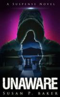 UNAWARE A Suspense Novel 0996202153 Book Cover