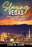 Slaying Las Vegas : Stories of Powerful Women Leaving Their Mark 1958481548 Book Cover