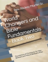 World Changers and Bible Fundamentals - Book Two: Foundations of Christianity for New Believers and Mature Believers Alike! B08W3KS21R Book Cover