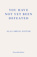You Have Not Yet Been Defeated: Selected Works 2011-2021 1644212455 Book Cover