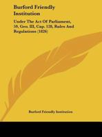 Burford Friendly Institution: Under The Act Of Parliament, 59, Geo. III, Cap. 128, Rules And Regulations 1169552234 Book Cover