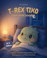 T-Rex Tiko - Der kleine Dino kann nicht schlafen: Eine Dino-Gutenachtgeschichte über Geborgenheit und Mut im Dunkeln (German Edition) B0GVTLR2W4 Book Cover