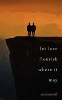 Let love flourish where it may 1460958675 Book Cover