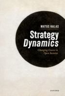 Strategy Dynamics: Changing Course in Open Societies 0198951906 Book Cover