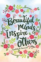 Gratitude Journal: Beautiful Minds Inspire Others - 365 Day Gratitude Journal and Daily Scripture Journal - A Journal for Self- Exploration: Gratitude Journal 1978173172 Book Cover