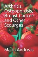 Arthritis, Osteoporosis, Breast Cancer and Other Scourges 1096752905 Book Cover