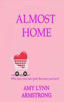Almost Home: Who Says You Can't Pick the Ones You Love? 1535220848 Book Cover