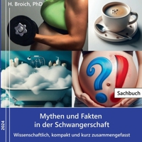 Mythen und Fakten in der Schwangerschaft: Wissenschaftlich, kompakt und kurz zusammengefasst (German Edition) 3759777821 Book Cover