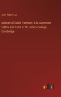 Memoir of Caleb Parnham, B.D. Sometime Fellow and Tutor of St. John's College, Cambridge 3385335299 Book Cover