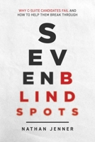 Seven Blindspots: Why C-Suite Candidates Fail and How to Help Them Break Through B0H7JW1ZT4 Book Cover
