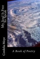 My Soul Is Free To Speak: A Book of Poetry 1496119576 Book Cover