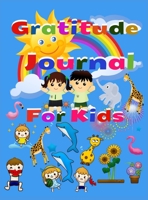 Gratitude Journal For Kids: Amazing Gratitude Journal for Kids & Activities, A Diary to Teach Children to Practice Gratitude and Attention in a Creative and Fun Way 1008928240 Book Cover