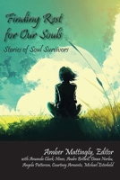 Finding Rest for Our Souls: Stories of Soul Survivors 1631999125 Book Cover