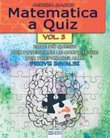 Matematica a Quiz - Vol. III: 200 E Pi� Quesiti Per Potenziare Le Competenze E Prepararsi Alle Prove Invalsi 1091993629 Book Cover