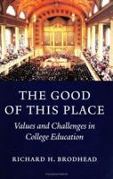 The Good of This Place: Values and Challenges in College Education 0300106009 Book Cover
