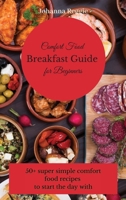 Comfort Food Breakfast Guide for Beginners: 50+ super simple comfort food recipes to start the day with 1803175222 Book Cover