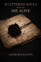 Die Alive: Book one in the Scattered Souls Trilogy B0GXCG6N4G Book Cover