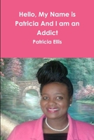 Hello, My Name is Patricia And I am an Addict 0359338151 Book Cover