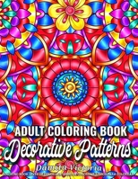 Decorative Patterns: Adult Coloring Book Featuring Stress Relieving Patterns Designs Perfect for Adults Relaxation and Coloring Gift Book Ideas B08VR7W8YZ Book Cover